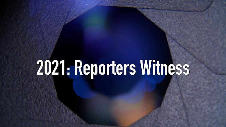 2021 Reporters Witness - CGTN