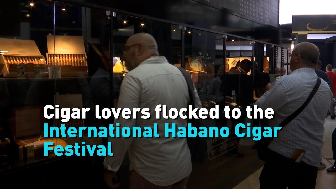 Cigar lovers flocked to the International Habano Cigar Festival CGTN