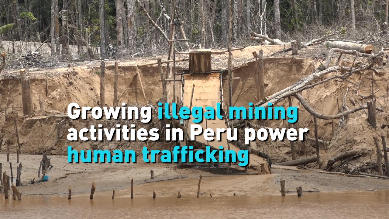 Growing illegal mining activities in Peru power human trafficking - CGTN