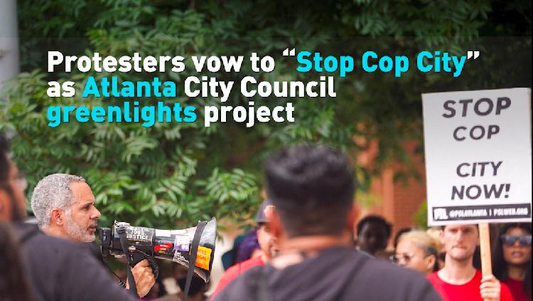 Protesters vow to “Stop Cop City” as Atlanta City Council greenlights ...